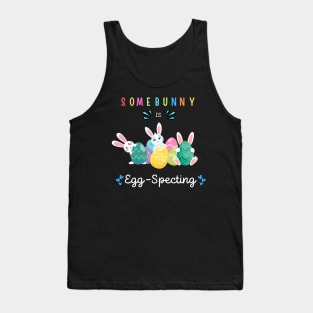 Some Bunny Is Eggspecting Tank Top